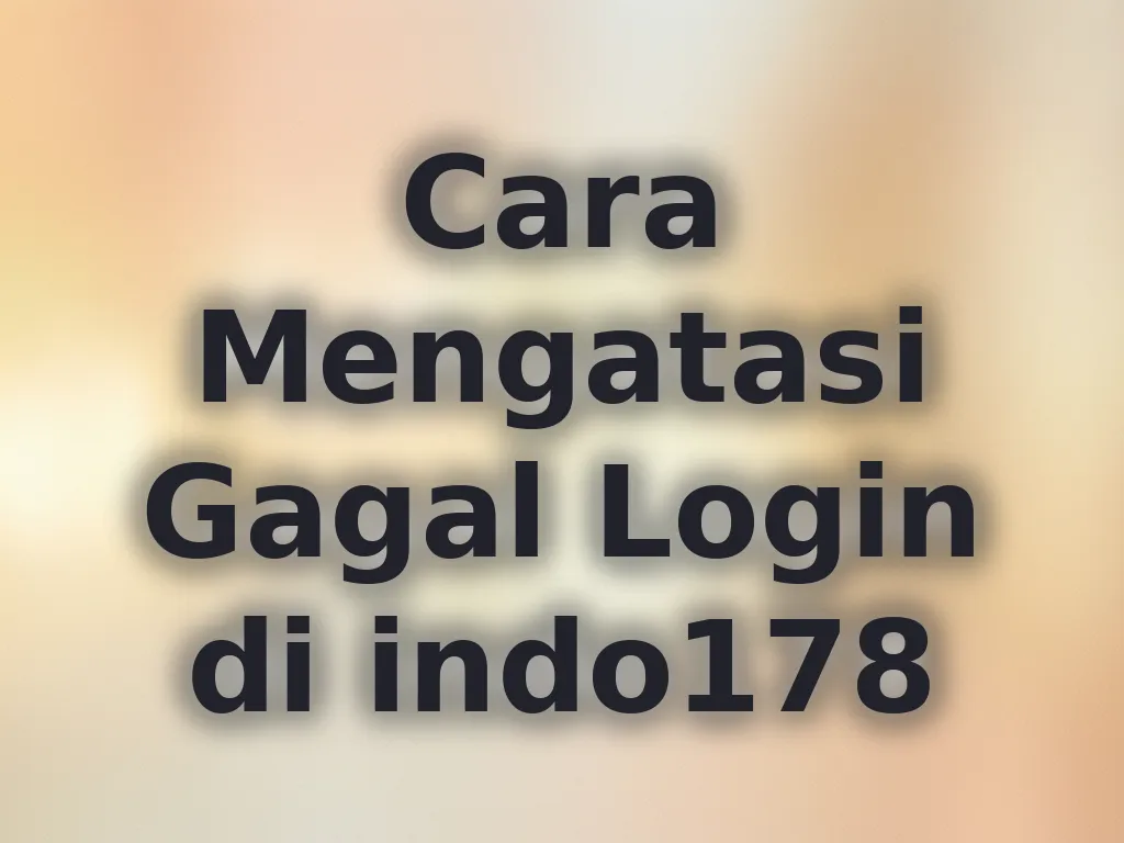 Cara Mengatasi Gagal Login di indo178