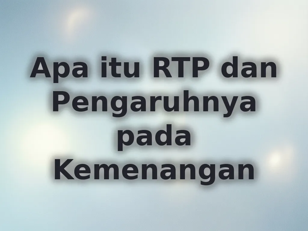 Apa itu RTP dan Pengaruhnya pada Kemenangan